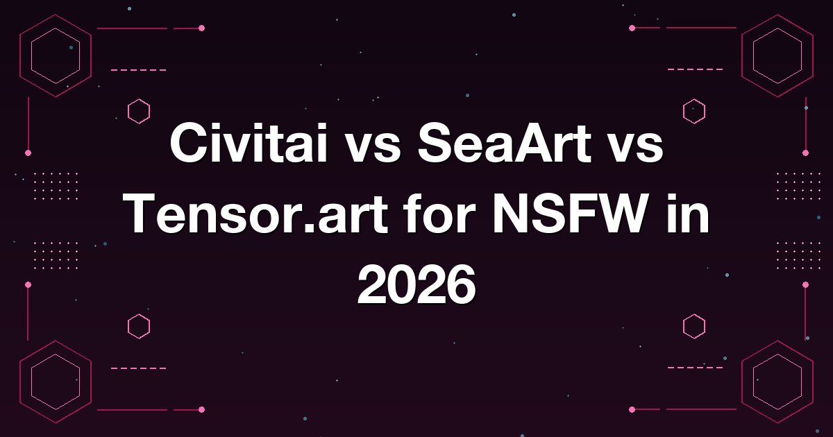 Civitai vs SeaArt vs Tensor.art for NSFW in 2026