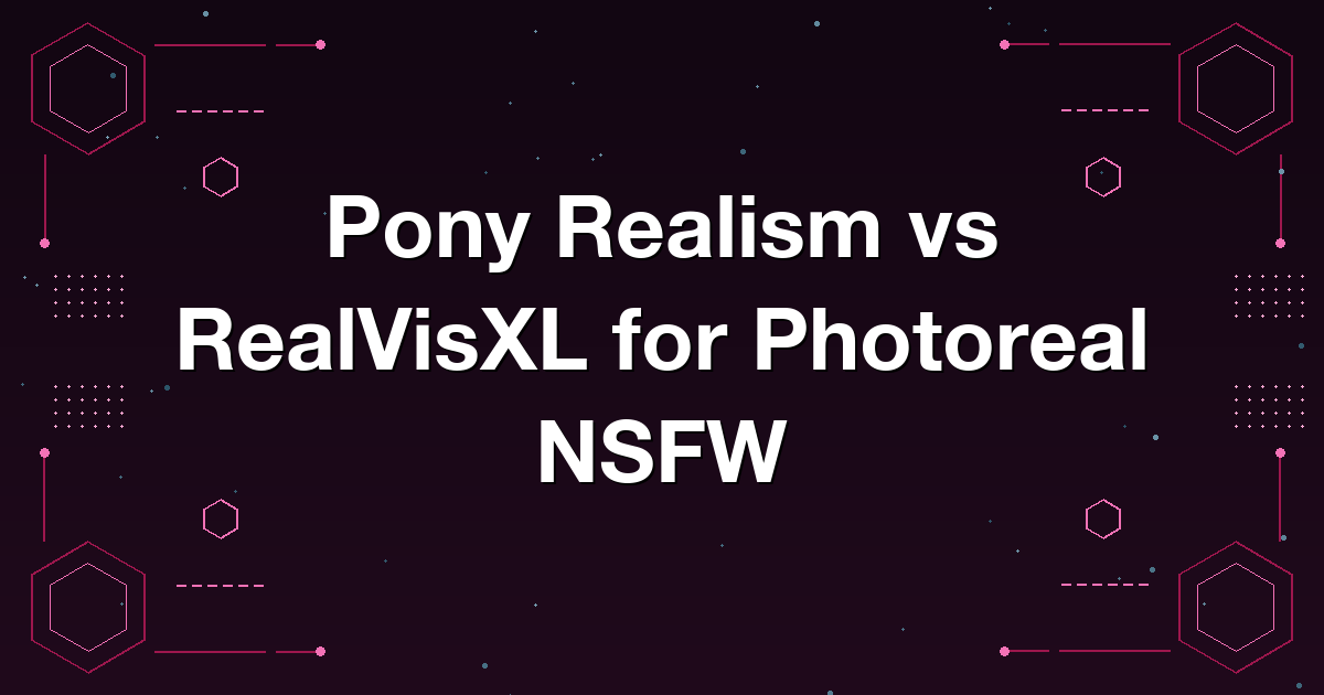 Pony Realism vs RealVisXL for Photoreal NSFW
